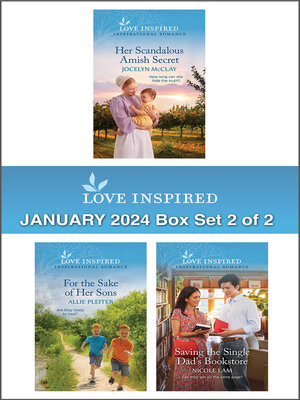 cover image of Love Inspired January 2024 Box Set--2 of 2/Her Scandalous Amish Secret/For the Sake of Her Sons/Saving the Single Dad's Bookstore